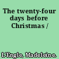 The twenty-four days before Christmas /