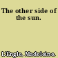 The other side of the sun.