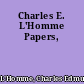 Charles E. L'Homme Papers,