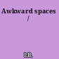 Awkward spaces /