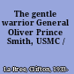 The gentle warrior General Oliver Prince Smith, USMC /