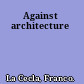 Against architecture