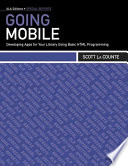 Going mobile : developing apps for your library using basic HTML programming /