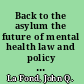 Back to the asylum the future of mental health law and policy in the United States /