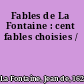 Fables de La Fontaine : cent fables choisies /