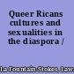 Queer Ricans cultures and sexualities in the diaspora /