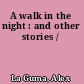 A walk in the night : and other stories /