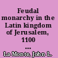 Feudal monarchy in the Latin kingdom of Jerusalem, 1100 to 1291 /