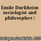 Emile Durkheim sociologist and philosopher /