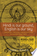 Hindi is our ground, English is our sky : education, language, and social class in contemporary India /