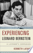 Experiencing Leonard Bernstein : a listener's companion /