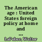 The American age : United States foreign policy at home and abroad since 1750 /