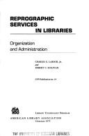 Reprographic services in libraries : organization and administration /