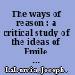 The ways of reason : a critical study of the ideas of Emile Meyerson /
