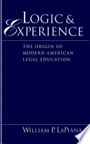 Logic and experience the origin of modern American legal education /