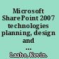 Microsoft SharePoint 2007 technologies planning, design and implementation /