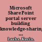 Microsoft SharePoint portal server building knowledge-sharing applications /