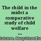 The child in the midst a comparative study of child welfare in Christian and non-Christian lands /