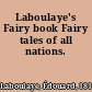 Laboulaye's Fairy book Fairy tales of all nations.