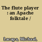 The flute player : an Apache folktale /