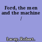 Ford, the men and the machine /