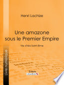 Une amazone sous le Premier Empire : Vie d'Ida Saint-Elme /