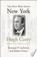 The man who saved New York Hugh Carey and the great fiscal crisis of 1975 /