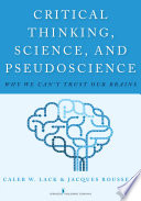 Critical thinking, science, and pseudoscience : why we can't trust our brains /