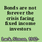 Bonds are not forever the crisis facing fixed income investors /