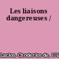 Les liaisons dangereuses /