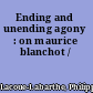 Ending and unending agony : on maurice blanchot /