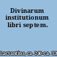 Divinarum institutionum libri septem.