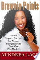 Brownie points seven steps to success for woman entrepreneurs from one who made it /