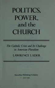 Politics, power, and the church : the Catholic crisis and its challenge to American pluralism /