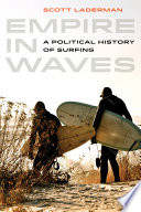 Empire in waves : a political history of surfing /