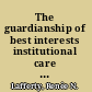 The guardianship of best interests institutional care for the children of the poor in Halifax, 1850-1960 /