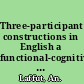 Three-participant constructions in English a functional-cognitive approach to caused relations /