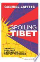 Spoiling Tibet : China and resource nationalism on the roof of the world /