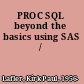 PROC SQL beyond the basics using SAS /