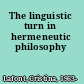 The linguistic turn in hermeneutic philosophy