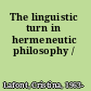 The linguistic turn in hermeneutic philosophy /