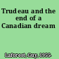 Trudeau and the end of a Canadian dream