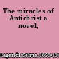 The miracles of Antichrist a novel,