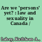 Are we 'persons' yet? : law and sexuality in Canada /