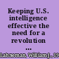 Keeping U.S. intelligence effective the need for a revolution in intelligence affairs /