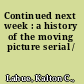Continued next week : a history of the moving picture serial /