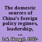The domestic sources of China's foreign policy regimes, leadership, priorities and process /