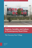 Hygiene, sociality, and culture in contemporary rural China : the uncanny new village /