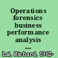Operations forensics business performance analysis using operations measures and tools /