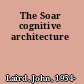 The Soar cognitive architecture
